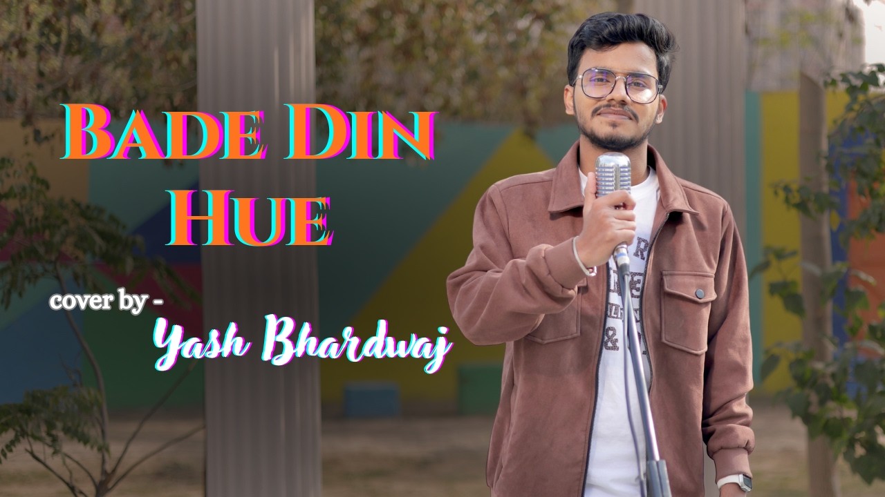 Bade Din Hue | Cover By Yash Bhardwaj | Shantanu M, Avneet K, Armaan Malik, Amaal Mallik, Rashmi V