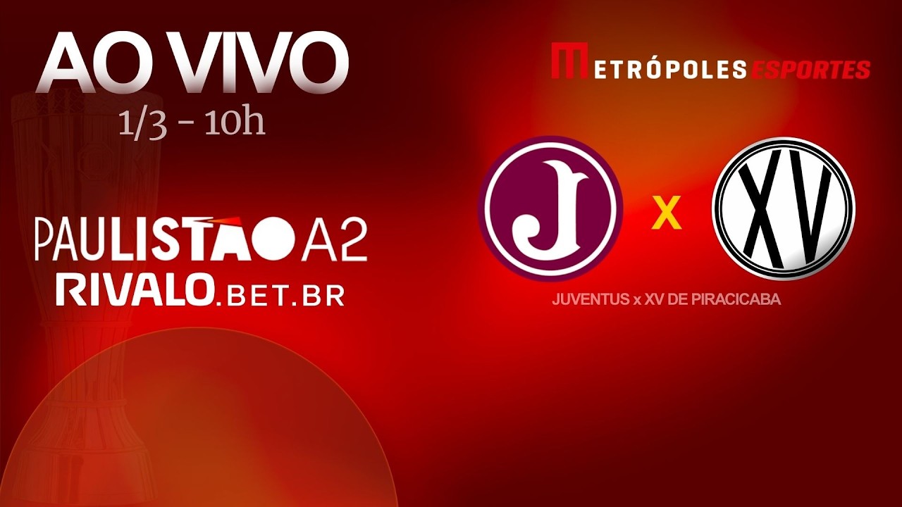 PAULISTÃO SÉRIE A2 2026 - JUVENTUS x XV DE PIRACICABA - AO VIVO E COM IMAGENS - 01.03.26
