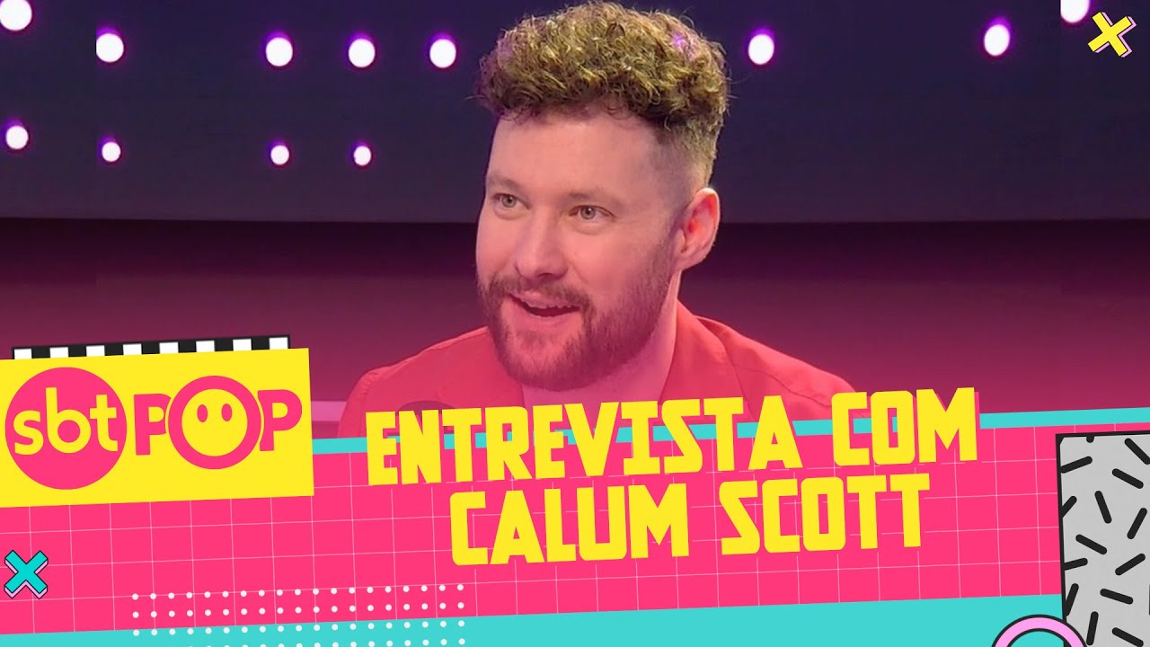 ENTREVISTA COM CALUM SCOTT | SBT POP