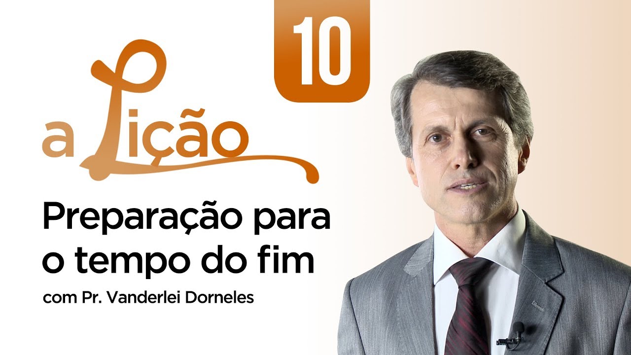 A Lição • Preparação para o tempo do fim #10