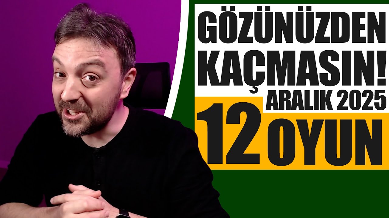 GÖZÜNÜZDEN KAÇMAMASI GEREKEN 12 OYUN ile 2025'E VEDA!  - Gözünüzden Kaçmasın Aralık 2025