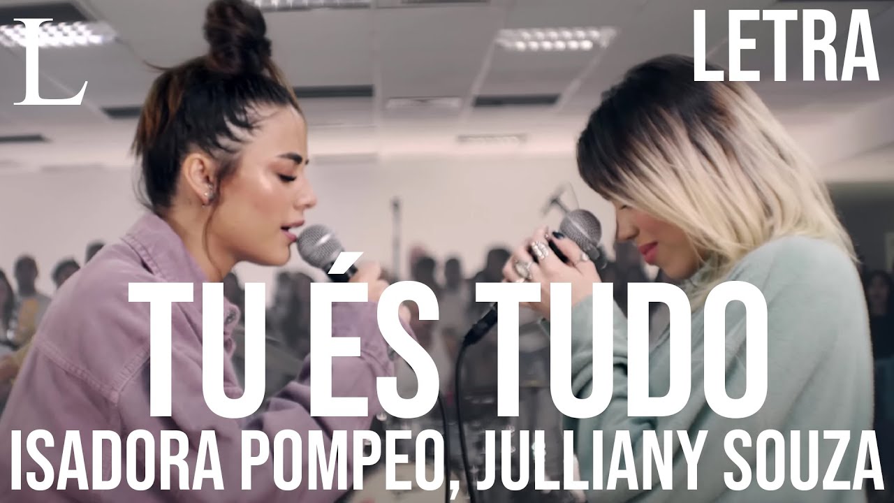 Tu &Eacute;s Tudo - Isadora Pompeo, Julliany Souza ft. L&eacute;o Brand&atilde;o Letra