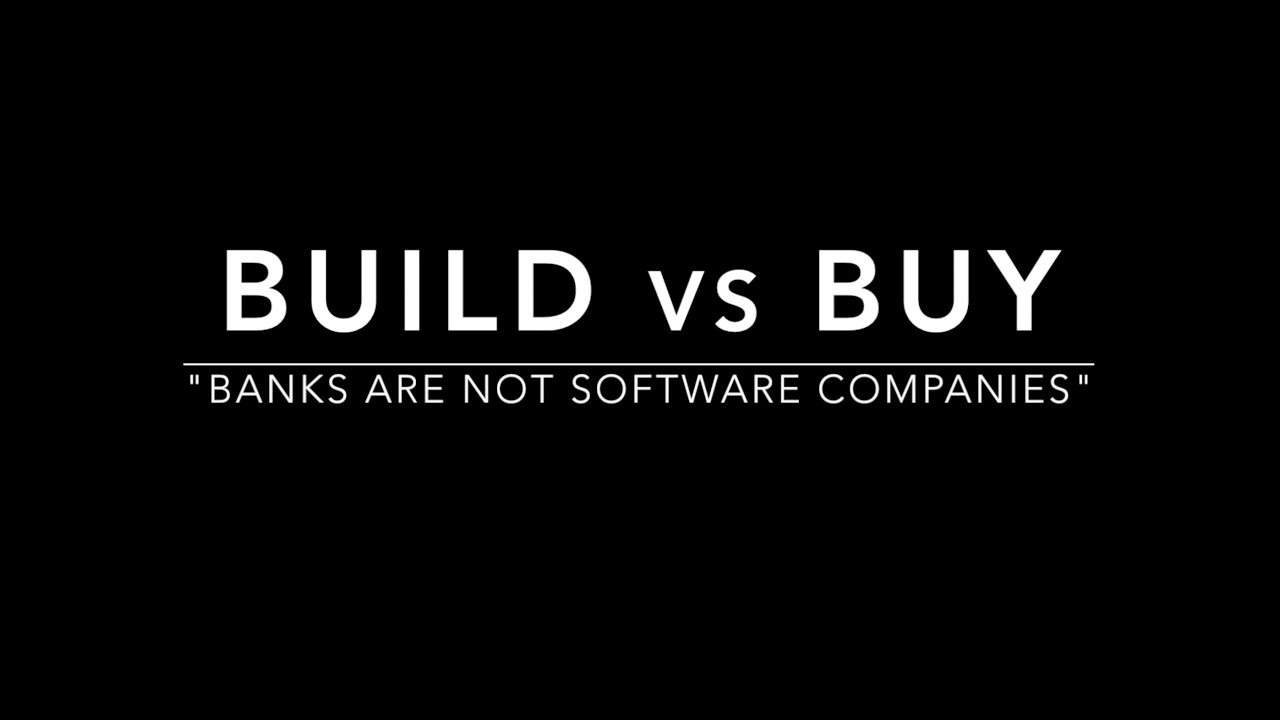 Build vs. Buy: Banks are not Software Companies
