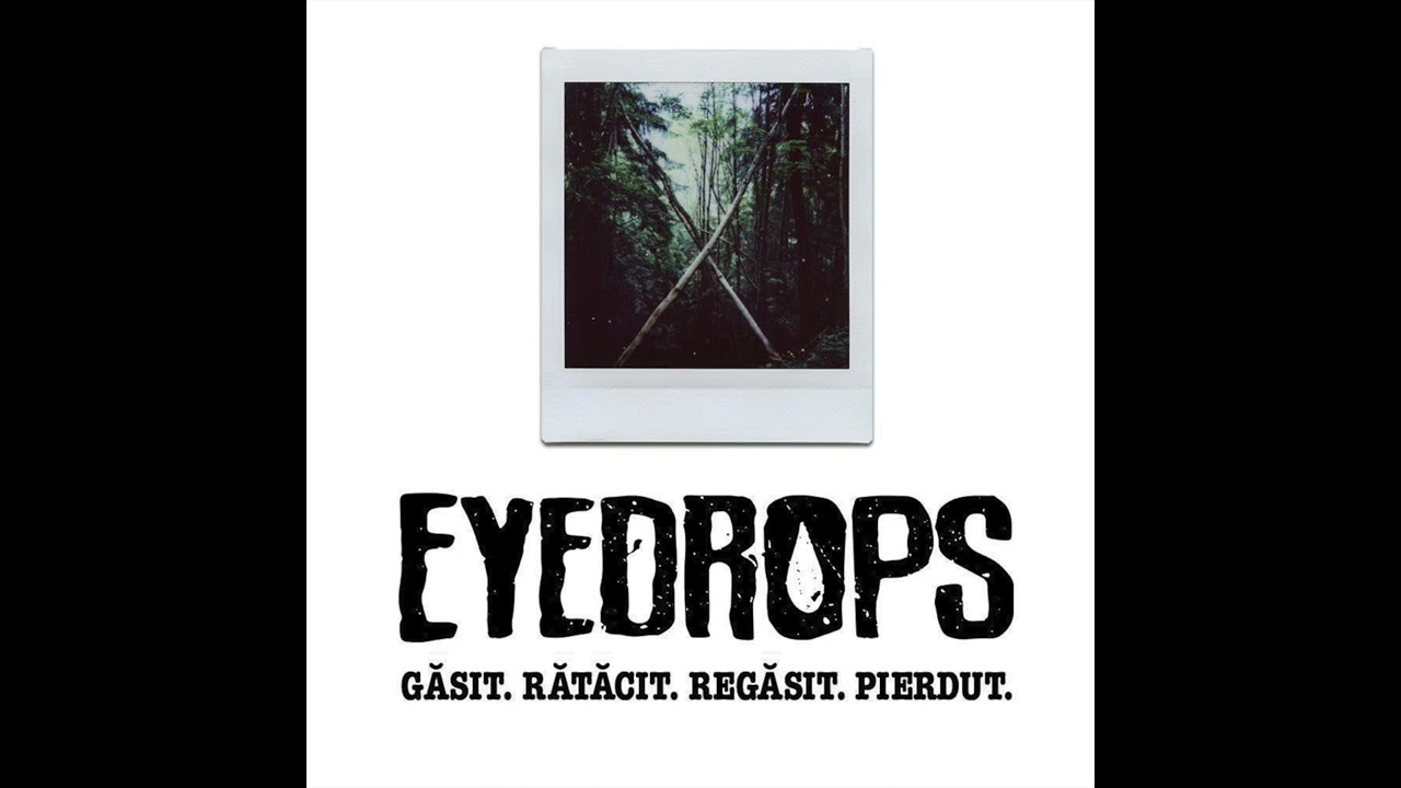 EYEDROPS - Găsit. Rătăcit. Regăsit. Pierdut. (FULL ALBUM)