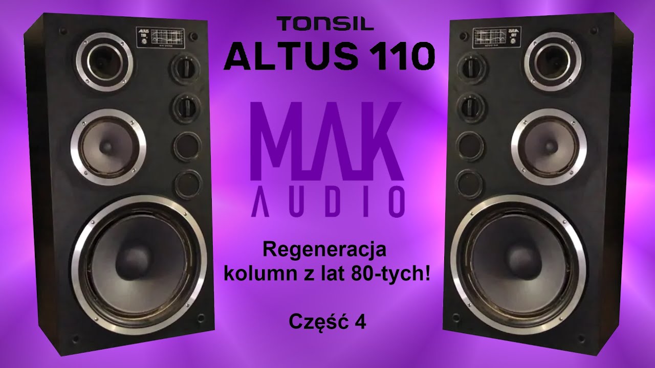 TONSIL Altus 110 - Regeneracja Polskich Kolumn | Część 4 | MAK - AUDIO