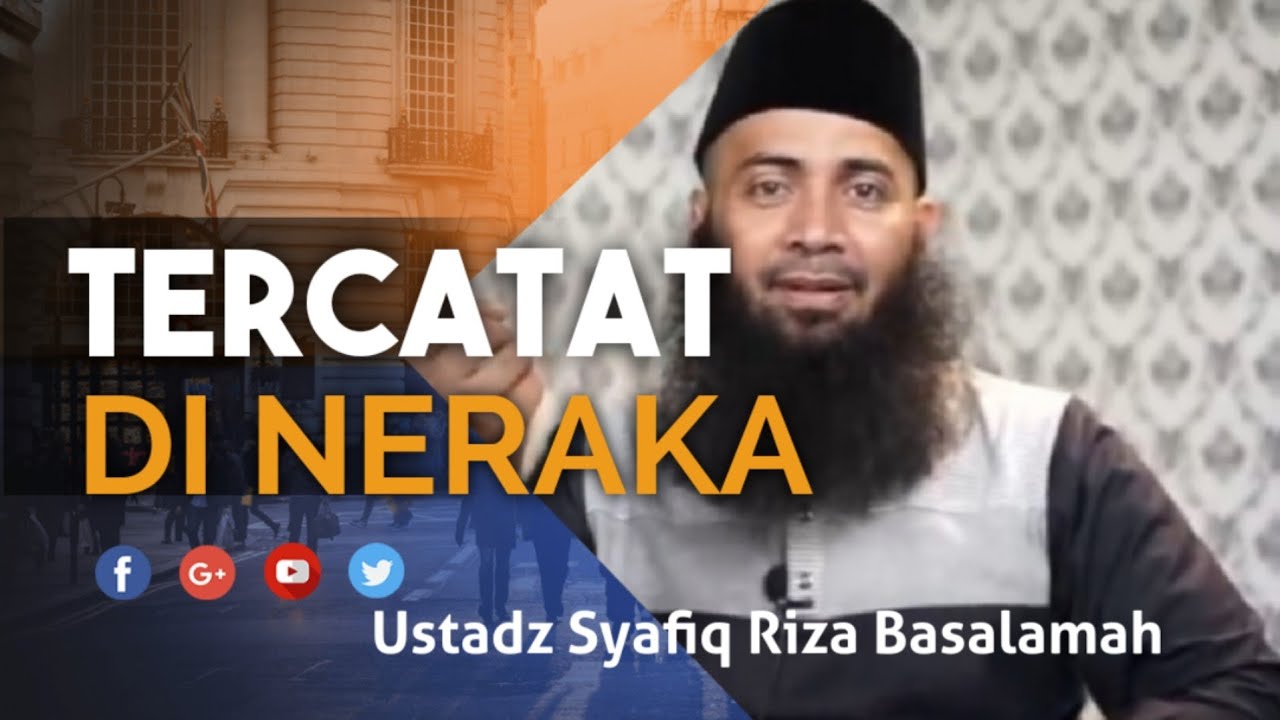DIHAPUSNYA NAMAMU DALAM CATATAN NERAKA - USTADZ SYAFIQ RIZA BASALAMAH