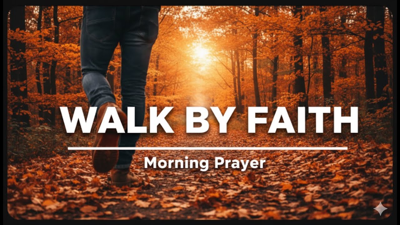 Walk by Faith, Not by Sight | A Blessed 10 min Morning Prayer to Strengthen Your Heart