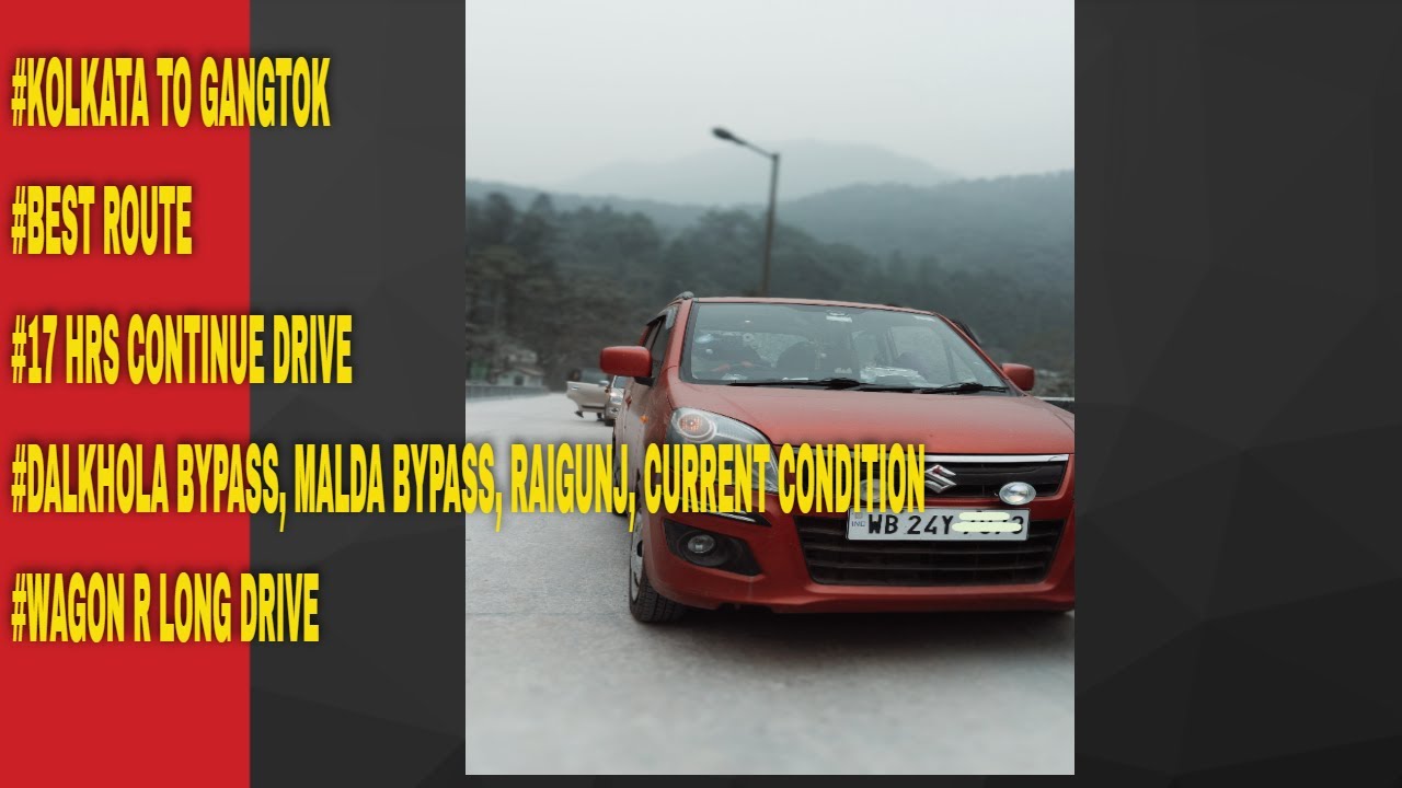KOLKATA To GANGTOK(Sikkim Roadtrip), 17Hrs continue drive ,full details