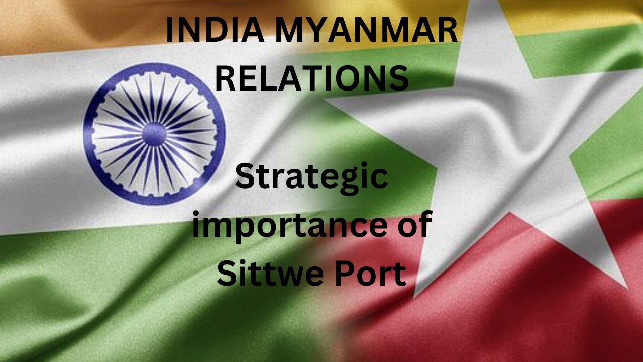 India Myanmar Relations-Strategic Importance of Sittwe Port
