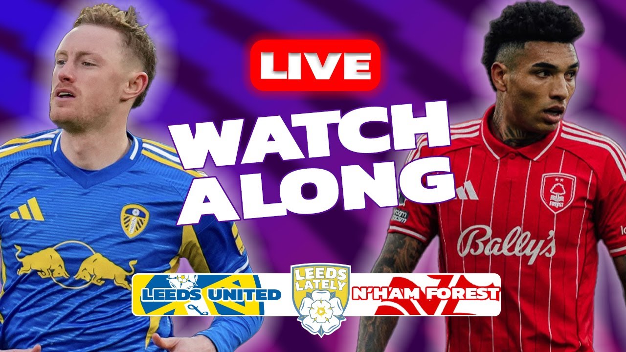LEEDS UNITED VS NOTTINGHAM FOREST! WATCHALONG WITH ANALYSIS!