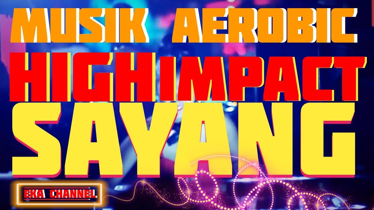 MUSIK AEROBIC HIGH IMPACT FULL REMIX | SAYANG | EKA CHANNEL