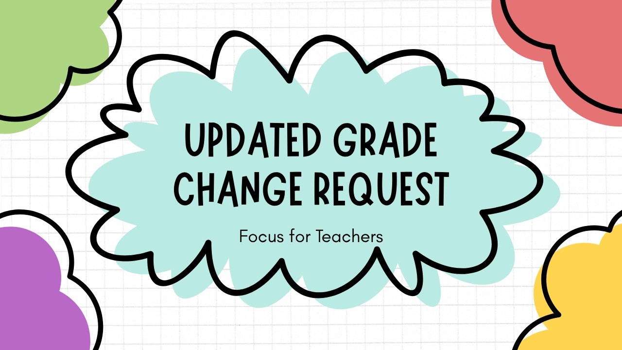 Focus for Teachers: Updated Grade Change Request