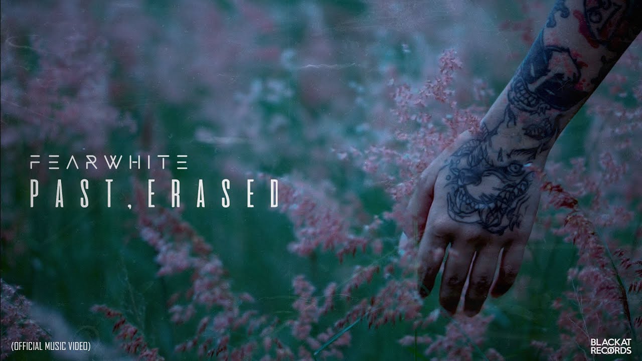 FEARWHITE - PAST, ERASED [OFFICIAL MUSIC VIDEO]