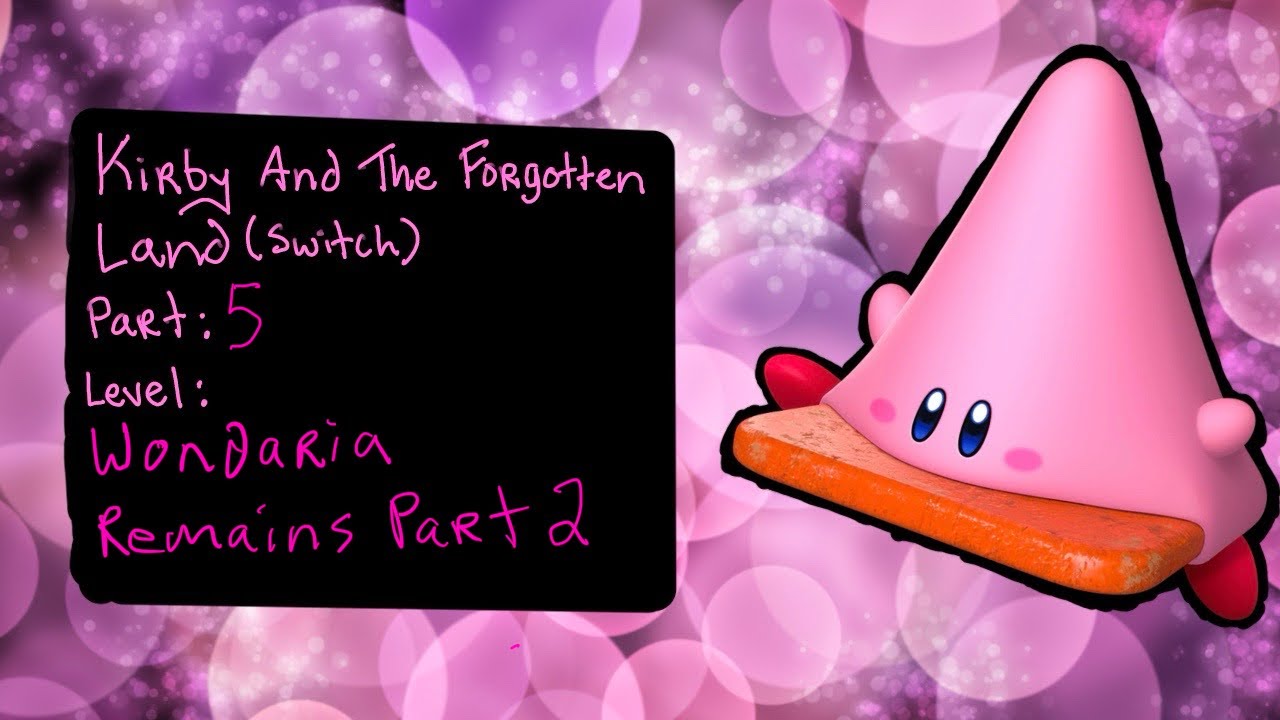 KIRBY AND THE FORGOTTEN LAND (SWITCH): PART 5: WONDARIA REMAINS PART 2