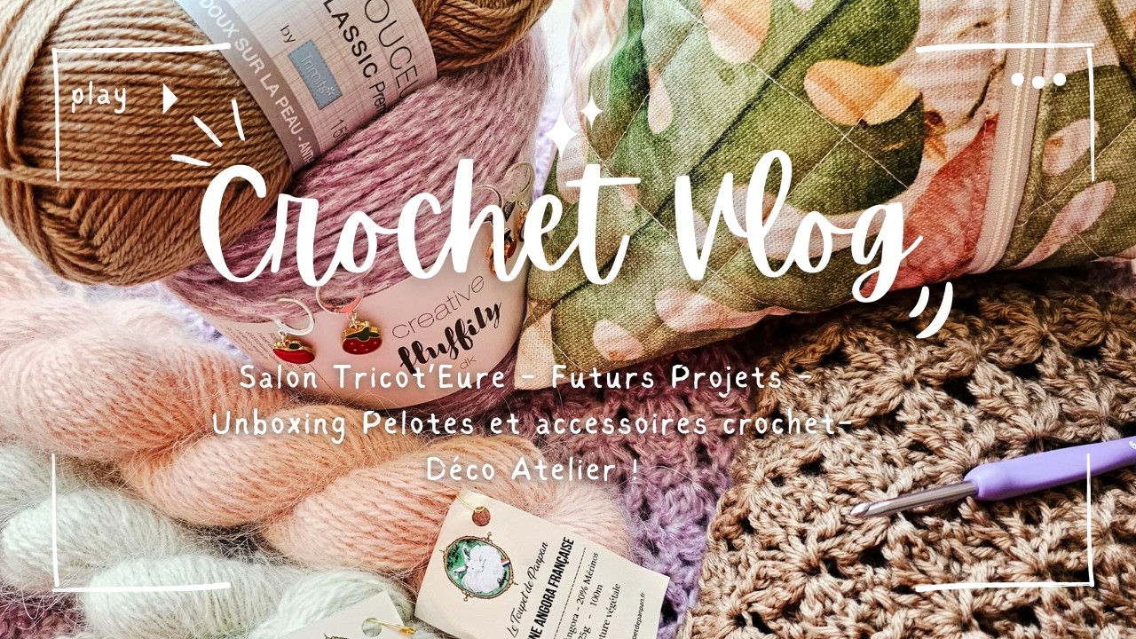 Vlog Crochet, Salon Tricot'Eure, futurs tutos, Pelotes et accessoires Crochet #crochet #crochetlove