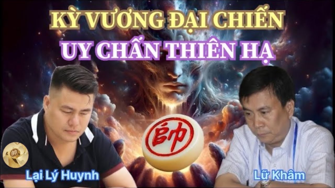 Trận cờ tướng Kỳ vương đại chiến - Uy chấn thiên hạ | Lại Lý Huynh vs Lữ Khâm