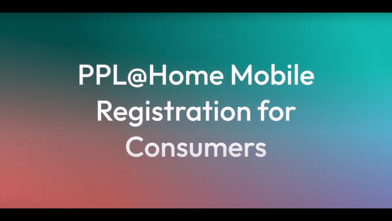 PPL@Home Consumer Mobile Registration Summary