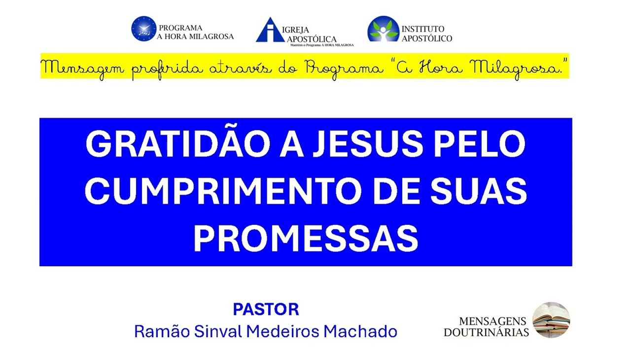 GRATIDÃO A JESUS PELO CUMPRIMENTO DE SUAS PROMESSAS - Pastor Ramão S. M. Machado - Igreja Apostólica