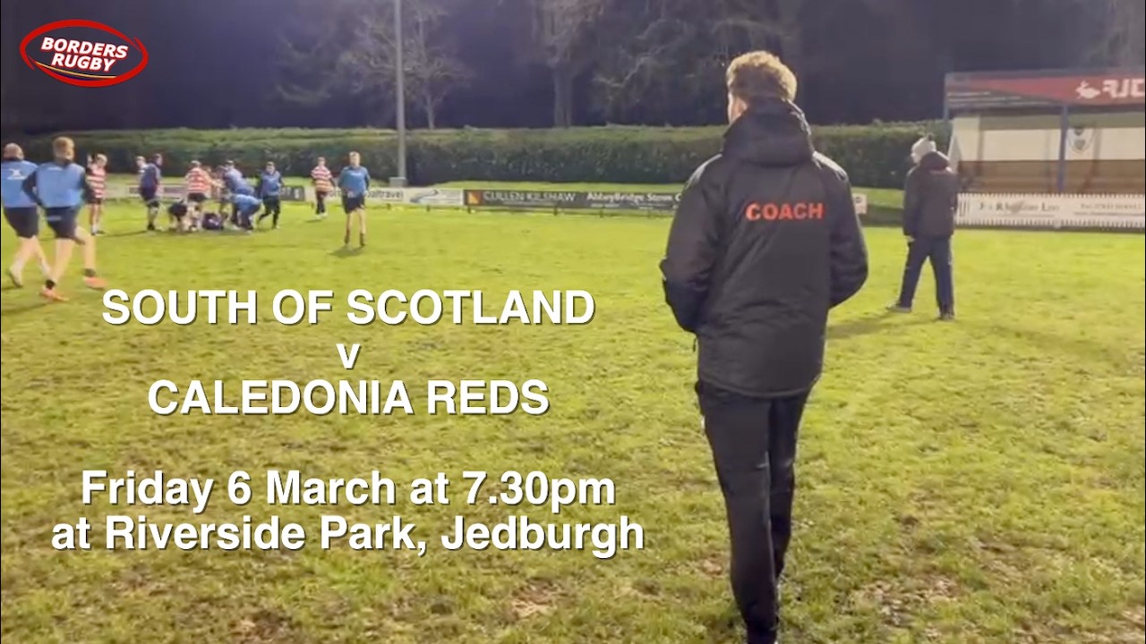 THE SOUTH v CALEDONIA REDS - PREVIEW OF INTER DISTRICT FINAL ROUND AT JEDBURGH - 4.3.26