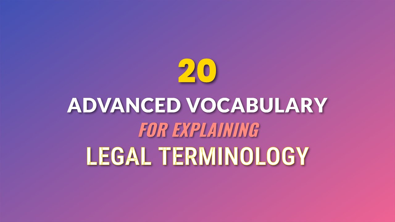 20 Advanced Vocabulary Words for Explaining Legal Terminology
