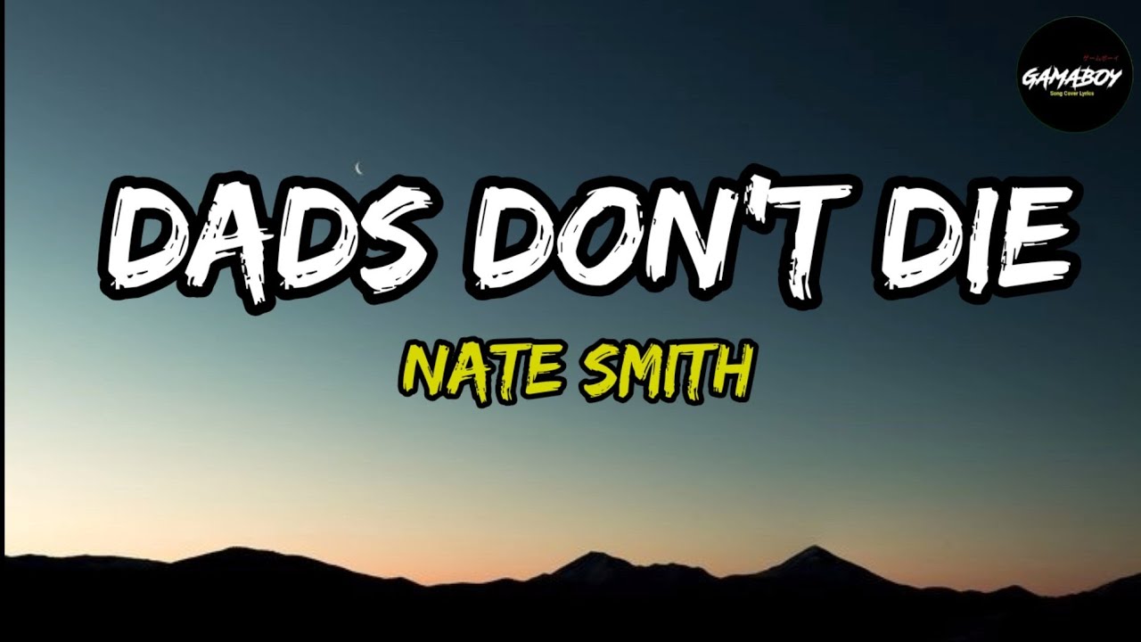 Dads Don't Die - Nate Smith (Lyrics)