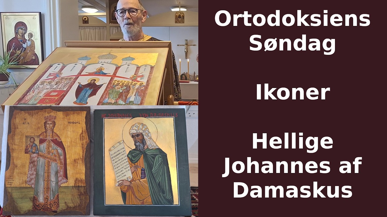 Ortodoksiens Søndag – Ikoner – Hl. Johannes af Damaskus – Prædiken af f. Poul, 1. marts 2026