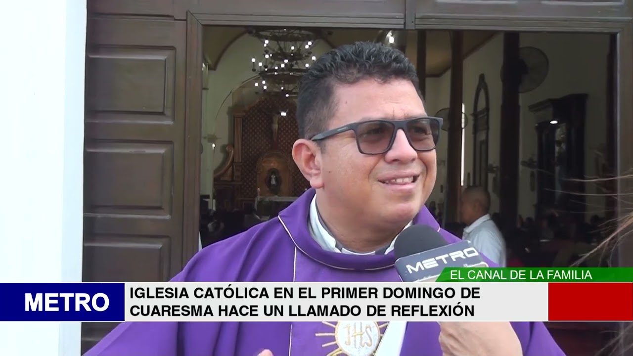IGLESIA CATÓLICA EN EL PRIMER DOMINGO DE CUARESMA HACE UN LLAMADO DE REFLEXIÓN