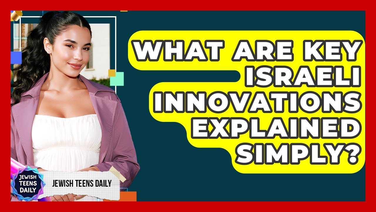 What Are Key Israeli Innovations Explained Simply? - Jewish Teens Daily