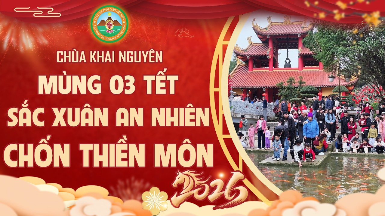 Mùng 03 Tết Bính Ngọ - Sắc Xuân An Nhiên Chốn Thiền Môn