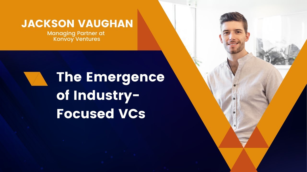 Jackson Vaughan - The Emergence of Industry-Focused VC