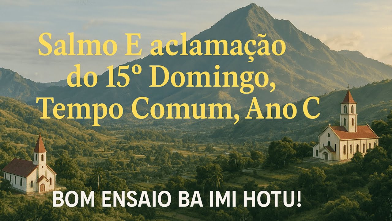 XV Domingo Tempo Comum, Ano C: Salmo & Aclamação!