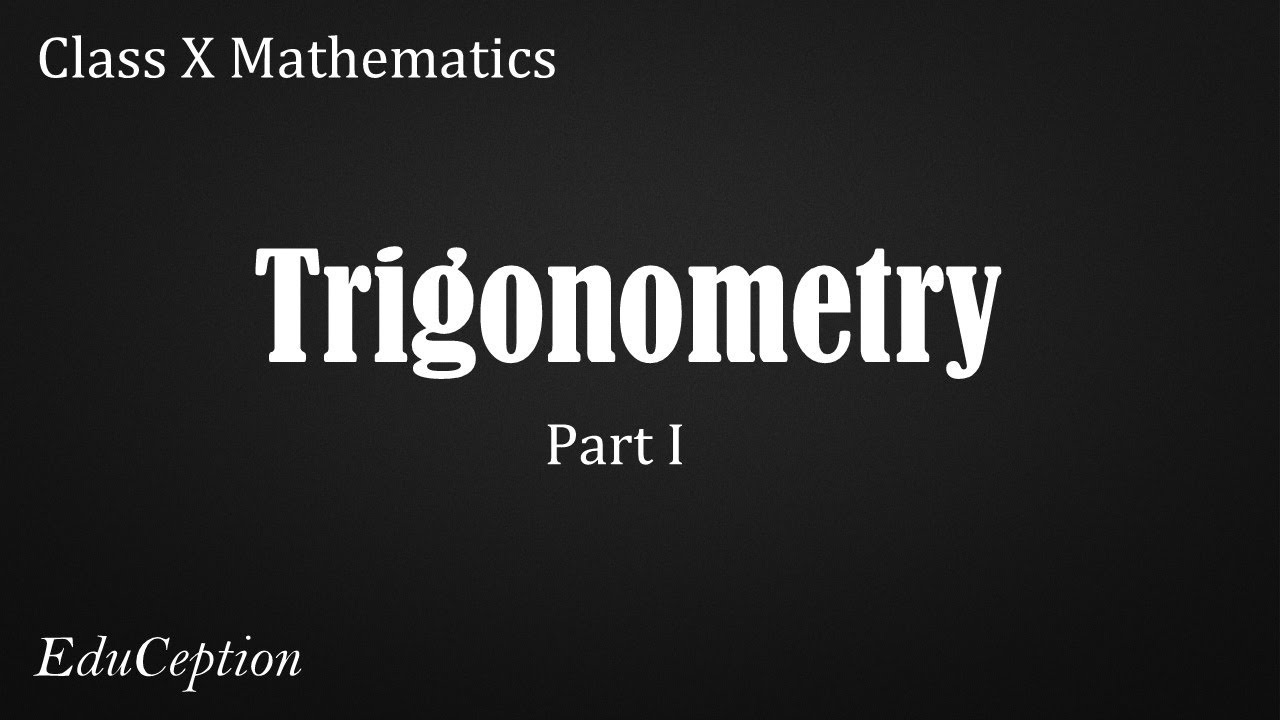 Trigonometry Part 1 (Class 10 Mathematics)