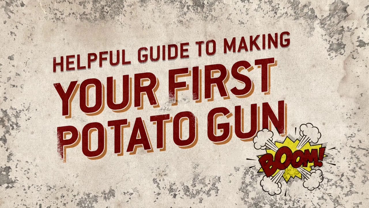 Helpful Guide to Making Your First Potato Gun