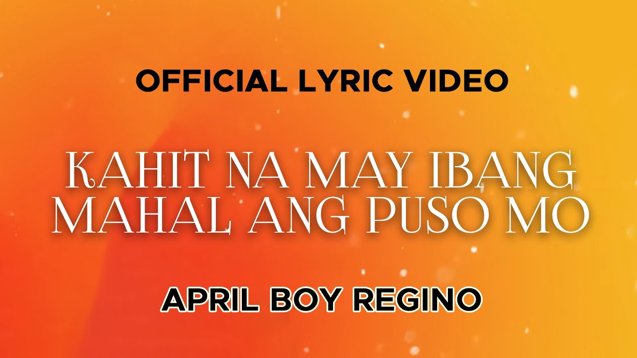 April Boy Regino - Kahit Na May Ibang Mahal Ang Puso Mo (Official Lyric Video)