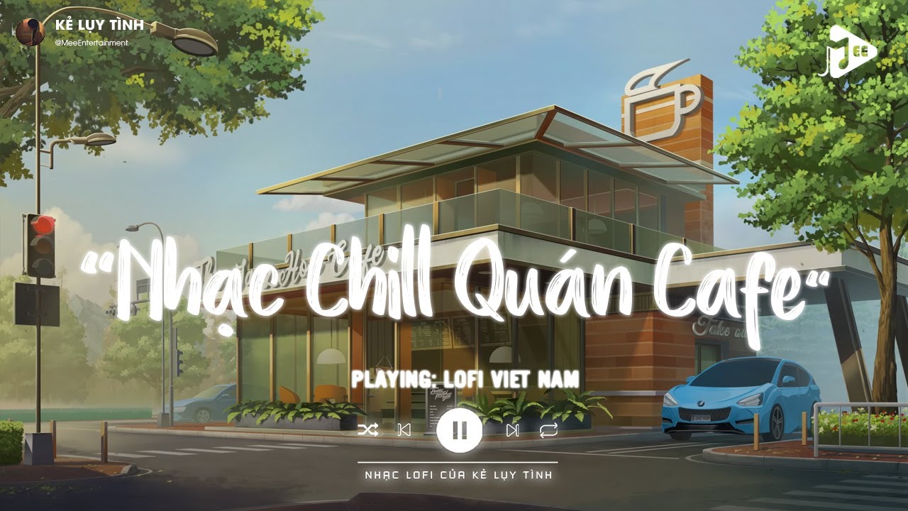 Nhạc Chill Quán Cafe - Những Ca Khúc Lofi Nhẹ Nhàng Hay Nhất Dành Cho Quán Cafe - Nhạc Lofi Chill