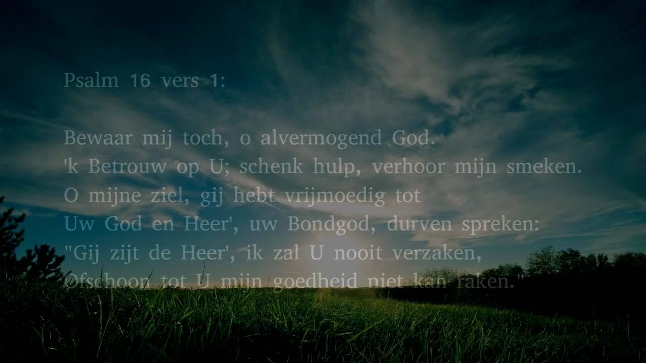 Psalm 16 vers 1, 3 en 6 - Bewaar mij toch, o alvermogend God