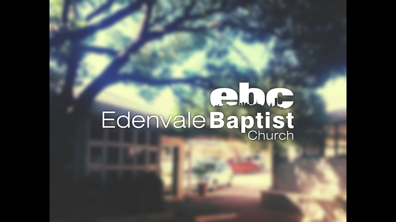 Edenvale Baptist Church Worship Service Sunday - 23 April 2023