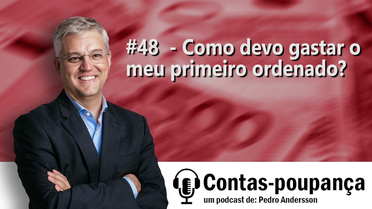 #48  - Como devo gastar o meu Primeiro Ordenado?