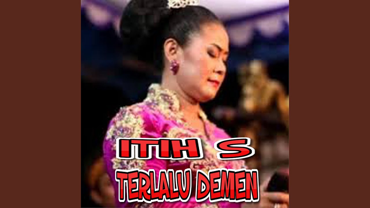 Itih S. - Terlalu Demen