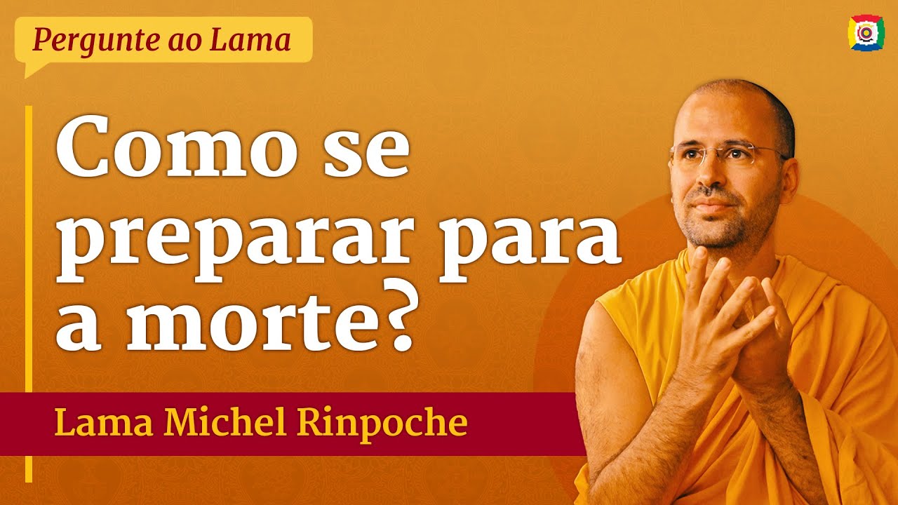 Como se preparar para a morte? - Lama Michel Rinpoche