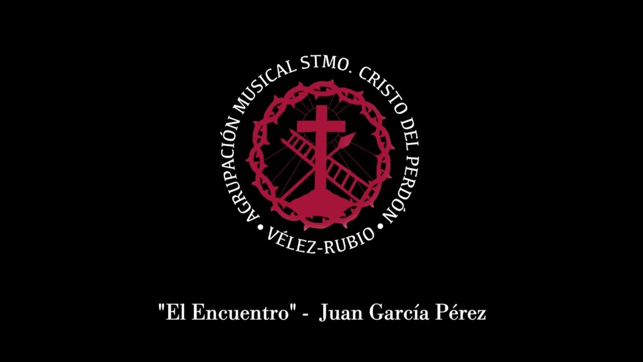 EL ENCUENTRO  - Agrupación Musical Santísimo Cristo del Perdón (Vélez-Rubio)