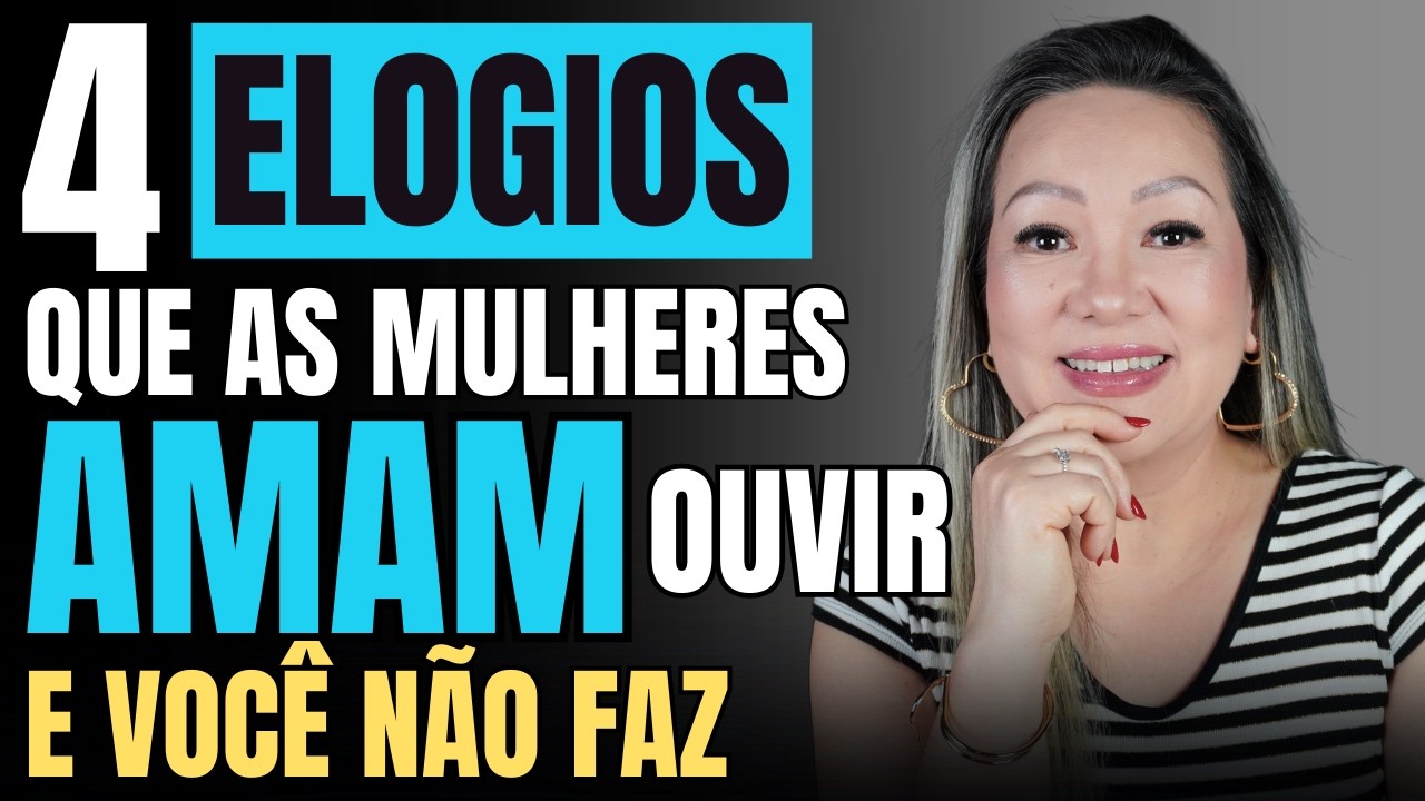 Descubra 4 Tipos de Elogios que as Mulheres Amam Ouvir e VOCÊ NÃO FAZ!