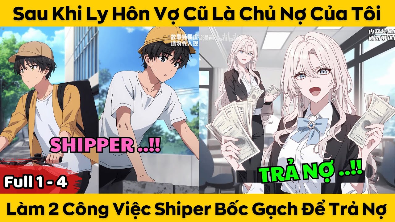 Full 1 - 4 | Sau Khi Ly Hôn Vợ Cũ Là Chủ Nợ Của Tôi - Làm 2 Công Việc Shiper Bốc Gạch Để Trả Nợ