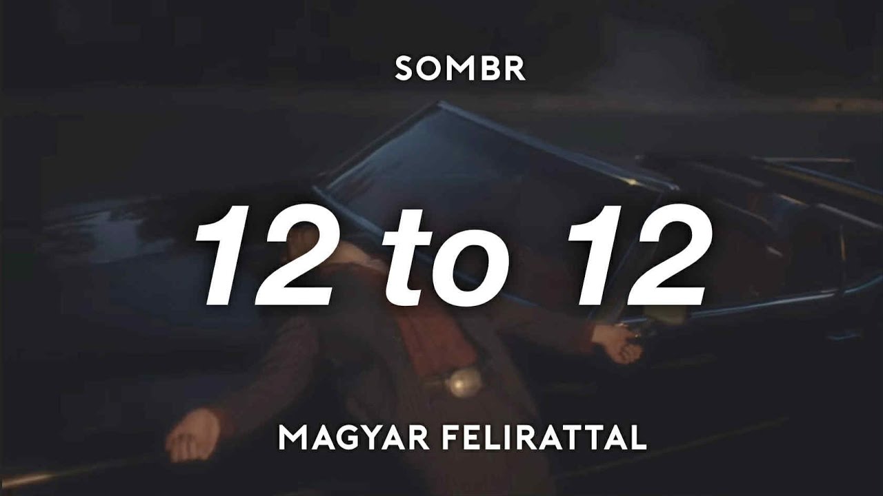 12 to 12 // sombr [magyar felirattal]