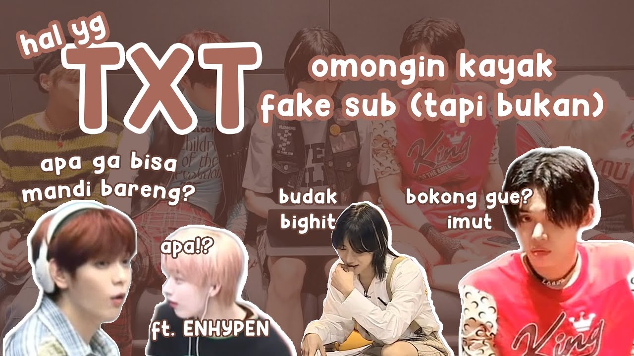 HAL YANG TXT OMONGIN KAYAK FAKE SUB TAPI BUKAN FT. ENHYPEN | TXT NGOMONG TANPA FILTER