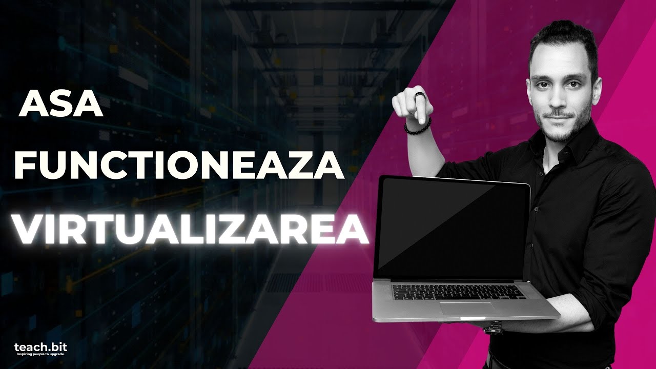 Ce este Virtualizarea si cum functioneaza | Cursuri IT @TeachBit.ro