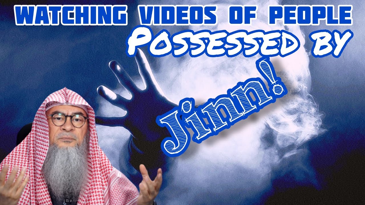 Is it permissible to watch videos of people who have been possessed by jinn? - Assim al hakeem