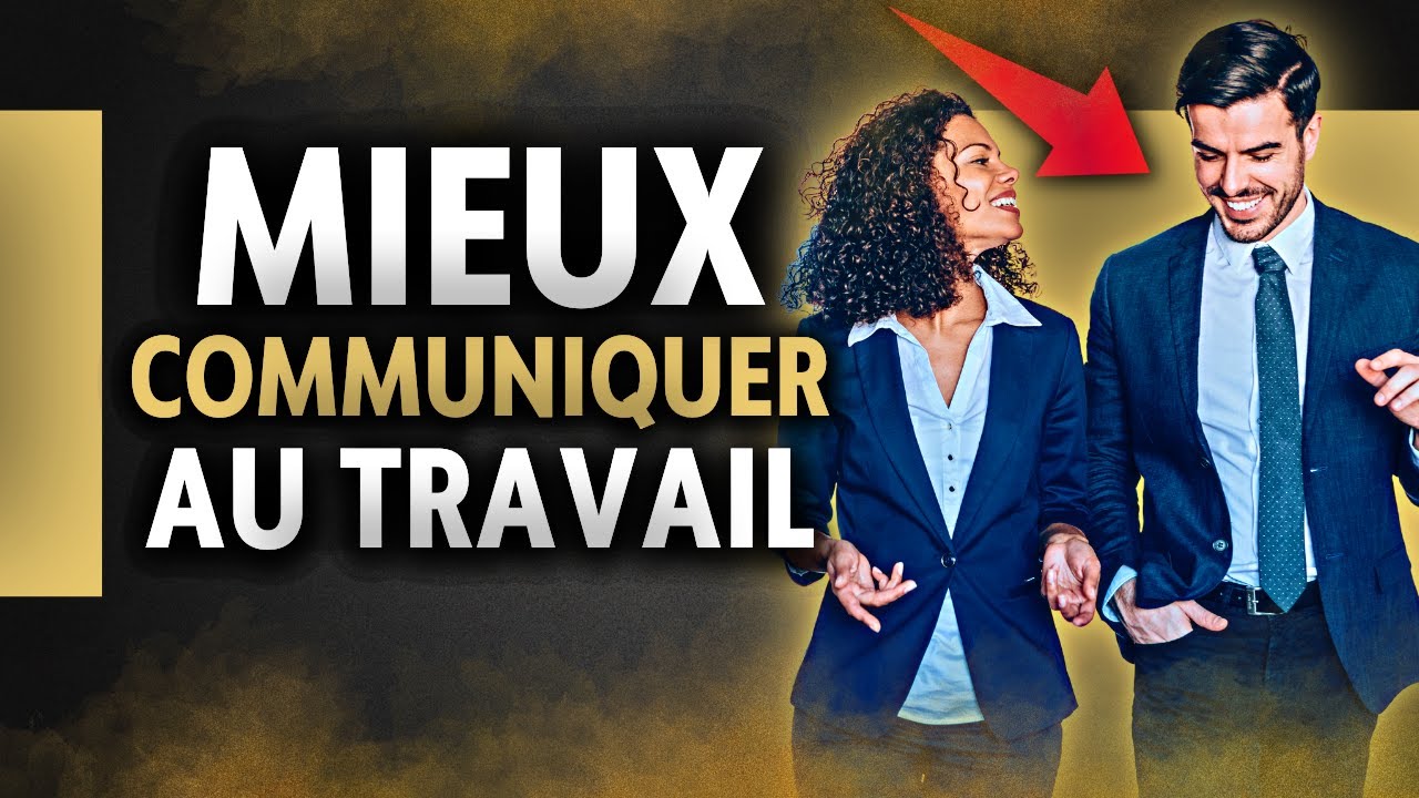 LES 5 CLÉS D'UNE COMMUNICATION EFFICACE EN MILIEU PROFESSIONNEL
