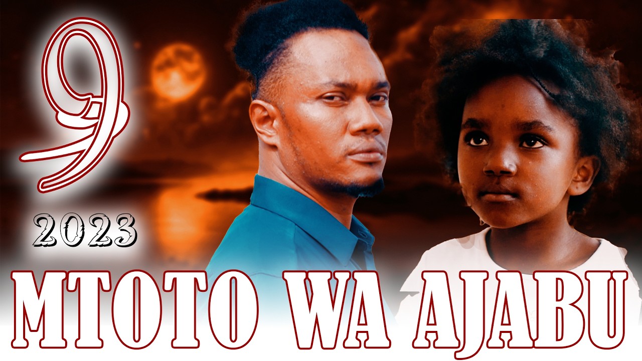 MTOTO WA AJABU 2023 Full Episode [ 9 ] #love