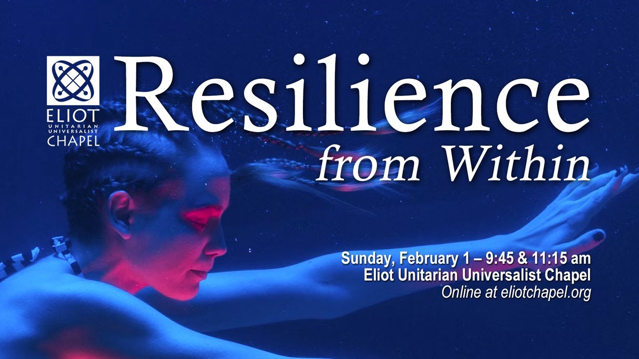 Resilience From Within – Feb 1, 2026 9:45 am Service – Eliot Unitarian Universalist  Chapel